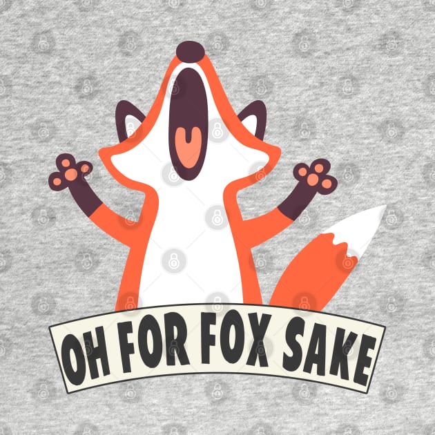 Oh For Fox Sake by Liberty Art